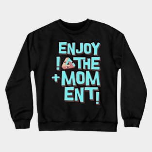 Enjoy the moment Crewneck Sweatshirt